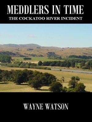 cover image of Meddlers In Time- the Cockatoo River Incident